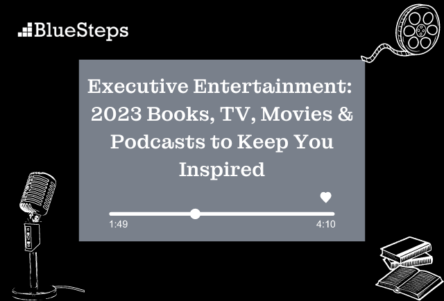Executive Entertainment: 2023 Books, TV, Movies & Podcasts to Keep You Inspired