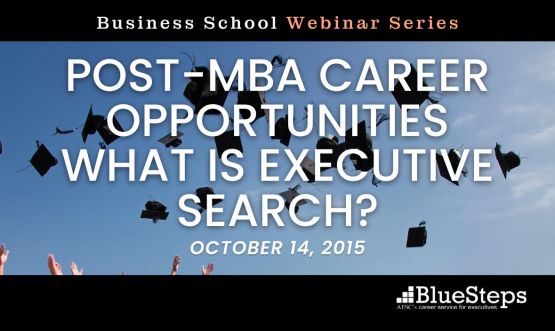 Post-MBA Career Opportunities: What Is Executive Search?