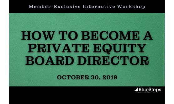 BlueSteps Workshop: How to Become a Private Equity Board Director