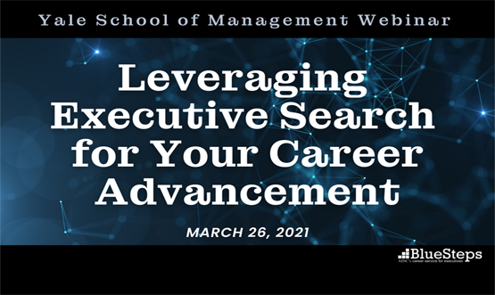 Yale School of Management: Leveraging Executive Search for Your Career Advancement