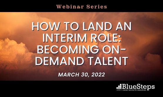 How to Land an Interim Role: Becoming On-Demand Talent
