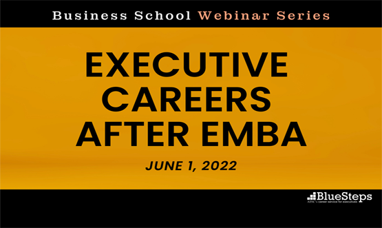 Business School Webinar: Executive Careers After EMBA/ MBA