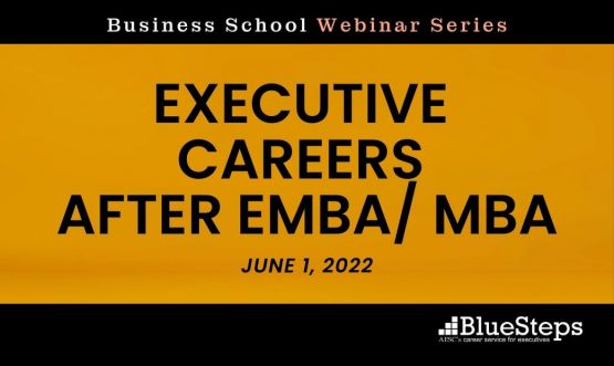 Business School Webinar: Executive Careers After EMBA/ MBA