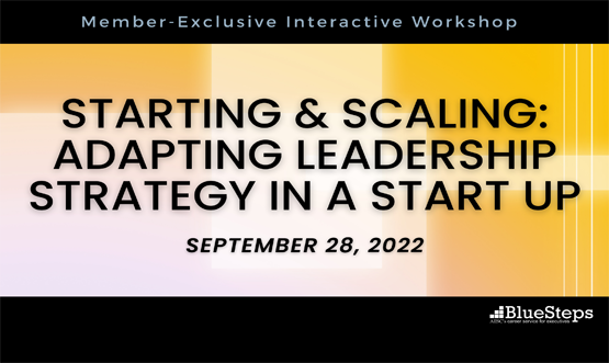 Starting & Scaling: Adapting Leadership Strategy in a Start up