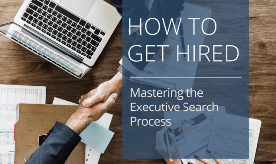 How to Get Hired: Mastering the Executive Search Process