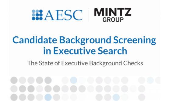 2021 AESC-Mintz Group Survey: Candidate Background Screening in Executive Search