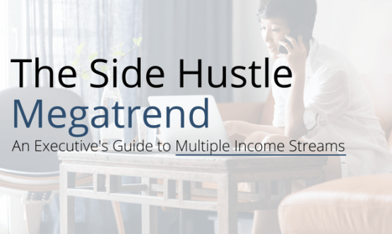 The Side Hustle Megatrend: An Executive's Guide to Multiple Income Streams