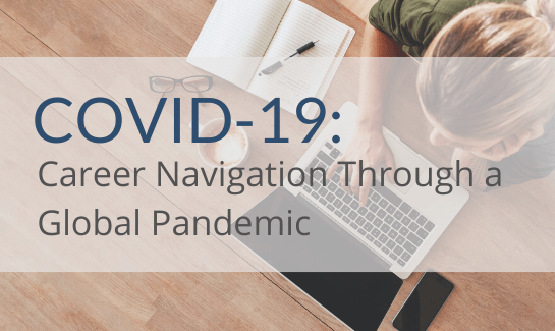 Your Guide to COVID-19: Career Navigation Through a Global Pandemic